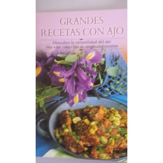 Grandes recetas con ajo: Descubra la versatilidad del ajo con esta colección de originales recetas